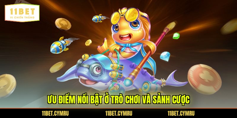 Ưu điểm nổi bật ở trò chơi và sảnh cược